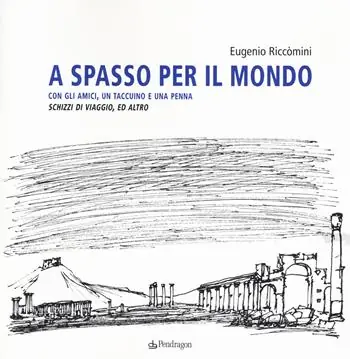 A spasso per il mondo con gli amici, un taccuino e una penna. Schizzi di viaggio, ed altro. Ediz. illustrata Promo Stagionale