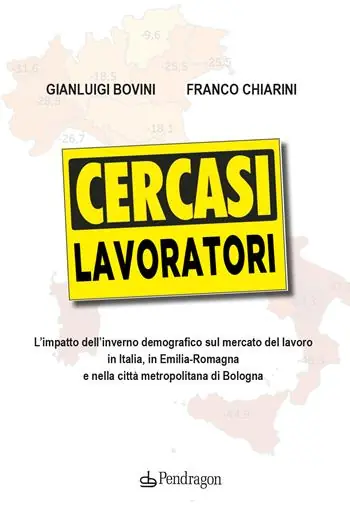 Cercasi lavoratori. L‘impatto dell‘inverno demografico sul mercato del lavoro in Italia, in Emilia-Romagna e nella città metropolitana di Bologna Prezzo Ridotto