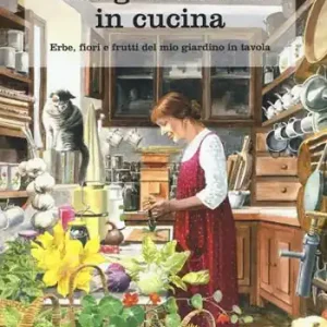 Una giardiniera in cucina. Erbe, fiori e frutti del mio giardino in tavola Esclusivo