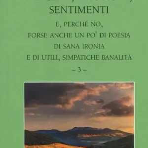 Quantità Limitata Pensieri, emozioni, sentimenti. E, perché no, forse anche un po‘ di poesia, di sana ironia e di utili, simpatiche banalità. Vol. 3