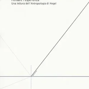 Non Perdere Pensare l‘esperienza. Una lettura dell‘Antropologia di Hegel