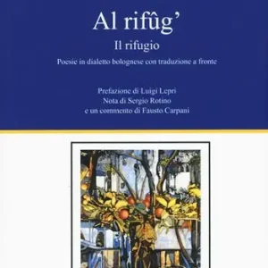 Al rifûg‘. Il rifugio. Testo bolognose. Testo italiano a fronte Offerta