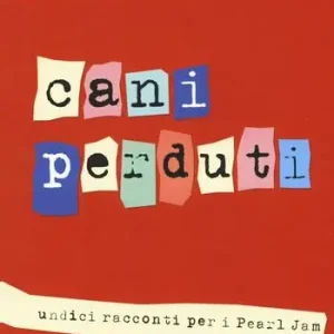 Cani perduti. Undici racconti per i Pearl Jam Miglior Prezzo