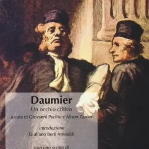 Prezzo Ridotto Daumier. Un occhio critico. Ediz. illustrata