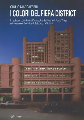 I colori del fiera district. Il risolutivo contributo all‘immagine dell‘opera di Kenzo Tange nel complesso fieristico di Bologna, (1978-1983) Occasione Imperdibile