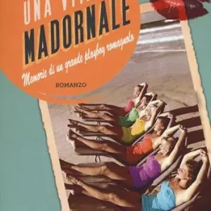 Esclusivo Una vita madornale. Memorie di un grande playboy romagnolo