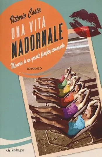 Esclusivo Una vita madornale. Memorie di un grande playboy romagnolo