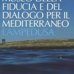 Quantità Limitata Verso il museo della fiducia e del dialogo per il Mediterraneo. Lampedusa. Ediz. a colori