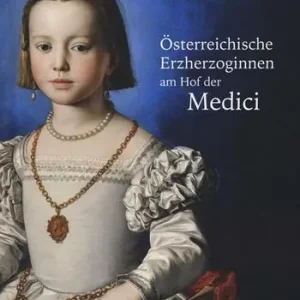 Osterreichische Erzherzoginnen am hof der Medici. Ediz. illustrata Offerta Limitata