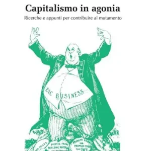 Capitalismo in agonia. Ricerche e appunti per contribuire al mutamento. Vol. 3 Promo Stagionale