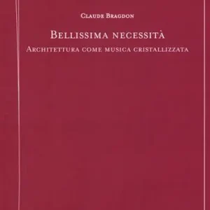 Bellissima necessità. Architettura come musica cristallizzata Soddisfatti O Rimborsati