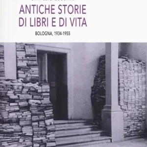 Antiche storie di libri e di vita. Bologna, 1934-1955 Soddisfatti O Rimborsati