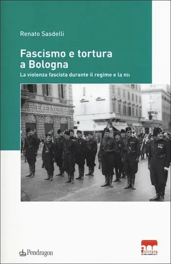 Offerta Del Giorno Fascismo e tortura a Bologna. La violenza fascista durante il regime e la RSI