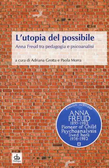 L‘utopia del possibile. Anna Freud tra pedagogia e psicoanalisi Offerta Del Giorno