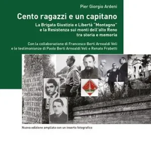 Economico Cento ragazzi e un capitano. La brigata Giustizia e Libertà «Montagna» e la Resistenza sui monti dell‘alto Reno tra storia e memoria. Ediz. ampliata
