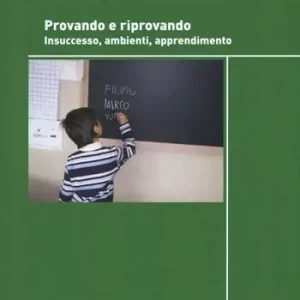 Prezzo Ridotto Provando e riprovando. Insuccesso, ambienti, apprendimenti