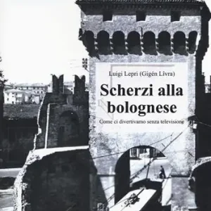 Bestseller Scherzi alla bolognese. Come ci divertivamo senza televisione