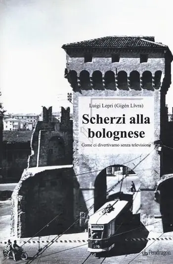 Bestseller Scherzi alla bolognese. Come ci divertivamo senza televisione