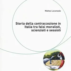 Storia della contraccezione in Italia tra falsi moralisti, scienziati e sessisti Promozione Esclusiva