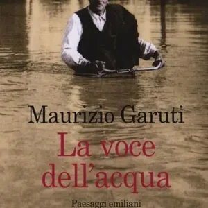 Novità La voce dell‘acqua. Paesaggi emiliani nel corso dei secoli e delle alluvioni
