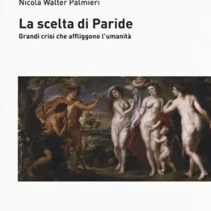 La scelta di Paride. Gradi crisi che affliggono l‘umanità Compra Adesso