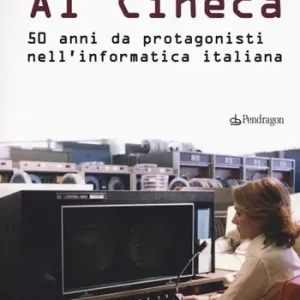 Popolare Al Cineca. 50 anni da protagonisti nell‘informatica italiana