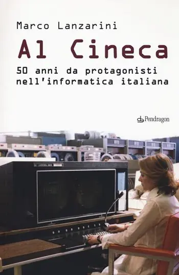 Popolare Al Cineca. 50 anni da protagonisti nell‘informatica italiana