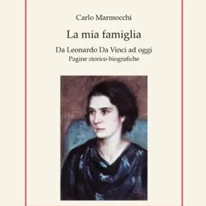 La mia famiglia. Da Leonardo da Vinci ad oggi. Pagine storico-biografiche Offerta Lampo