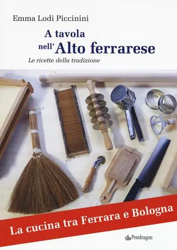 Ultime Pezzi A tavola nell‘alto ferrarese. Le ricette della tradizione
