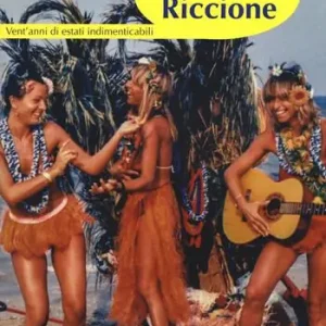 Portami a Riccione. Vent‘anni di estati indimenticabili Compra Online
