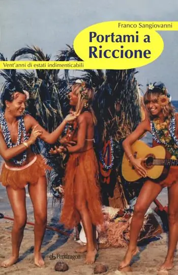 Portami a Riccione. Vent‘anni di estati indimenticabili Compra Online