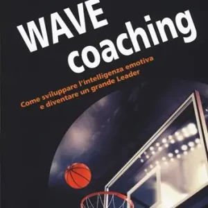 Wave coaching. Come sviluppare l‘intelligenza emotiva e diventare un grande leader Direttamente Dal Produttore