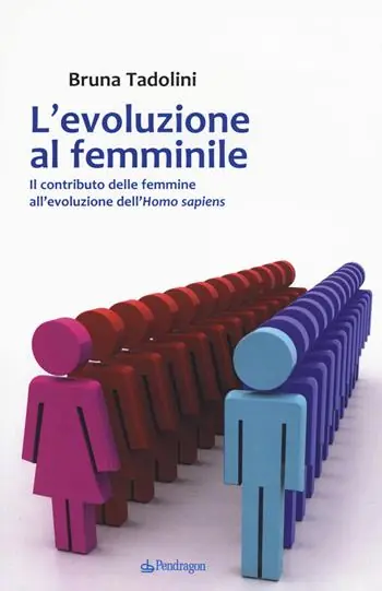 L‘evoluzione al femminile. Il contributo delle femmine all‘evoluzione dell‘Homo sapiens Offerta Lampo
