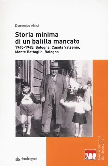 Storia minima di un balilla mancato. 1940-1945 Bologna, Casola Valsenio, Monte Battaglia, Bologna Affare