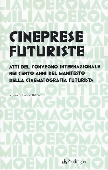 Cineprese futuriste. Atti del Convegno internazionale nei cento anni del Manifesto della cinematografia futurista (Roma, 28 novembre 2016) Sconto