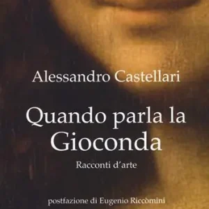 Super Prezzo Quando parla la Gioconda. Racconti d‘arte