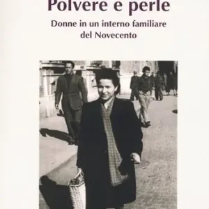 Esclusivo Polvere e perle. Donne in un interno familiare del Novecento