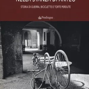 Nella stanza di Anteo. Storia di guerra, biciclette e torte perdute Offerta Lampo