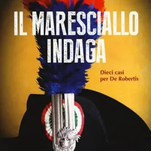 Il maresciallo indaga. Dieci casi per De Robertis Reso Gratuito