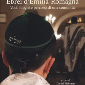 Occasione Imperdibile Ebrei d‘Emilia-Romagna. Voci, luoghi e percorsi di una comunità