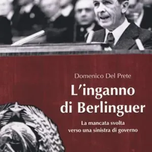 Ordina Subito L‘inganno di Berlinguer. La mancata svolta verso una sinistra di governo