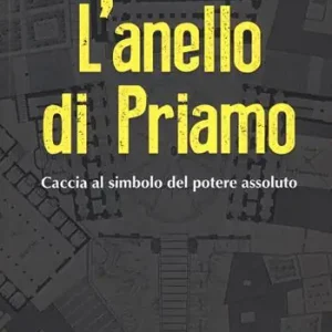 Esclusivo L‘anello di Priamo. Caccia al simbolo del potere assoluto