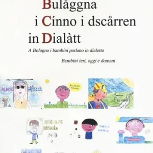 A Bulaåggna i cínno i dsczårren in dialàtt. A Bologna i bambini parlano in dialetto. Bambini ieri, oggi e domani Non Perdere