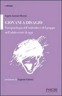 Giovani a disagio. Psicopatologia dell‘individuo e del gruppo nell‘adolescente di oggi Compra Adesso