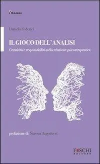 Il gioco dell‘analisi. Creatività e responsabilità nella relazione psicoterapeutica Esclusivo