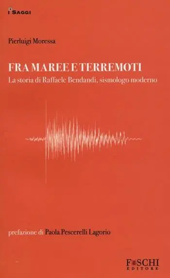 Fra maree e terremoti. La storia di Raffaele Bendandi, sismologo moderno Di Tendenza