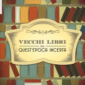 Vecchi libri per quest‘epoca incerta Non Perdere