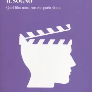 Il sogno. Quel film notturno che parla di noi Miglior Prezzo