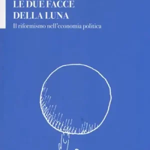 Le due facce della luna. Il riformismo nell‘economia politica Pagamento Sicuro
