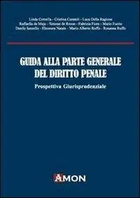 Nuovo Arrivo Guida alla parte generale del diritto penale. Prospettiva giurisprudenziale